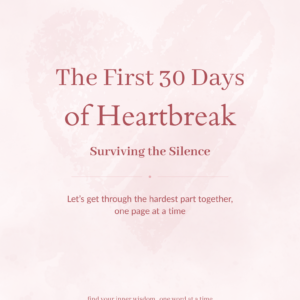 The First Thirty Days of Heartbreak: Surviving the Silence (Digital + Printable)