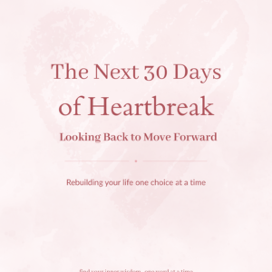The Next 30 Days of Heartbreak: Looking Back to Move Forward (Digital + Printable)