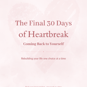 The Final 30 Days of Heartbreak: Coming Back to Yourself (Digital + Printable)